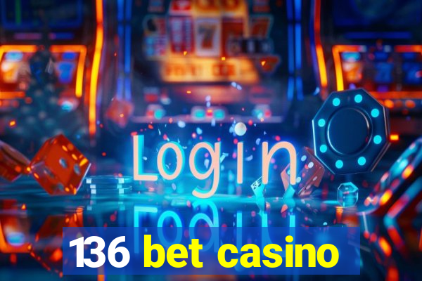 136 bet casino